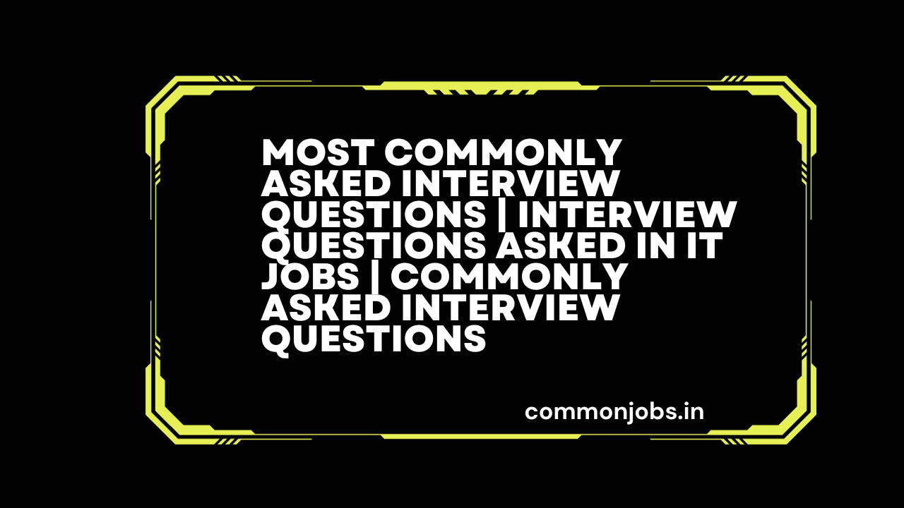 Most-commonly-asked-interview-questions-Interview-questions-asked-in-IT-jobs-commonly-asked-interview-questions