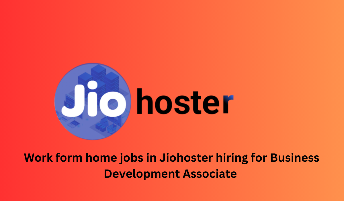 Work form home jobs in Jiohoster | Business Development Associate | Freshers job 2024