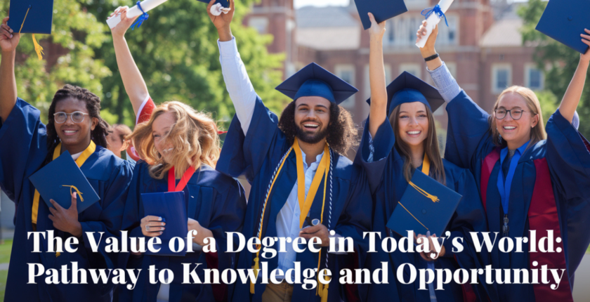 The Value of a Degree in Today’s World: Pathway to Knowledge and Opportunity