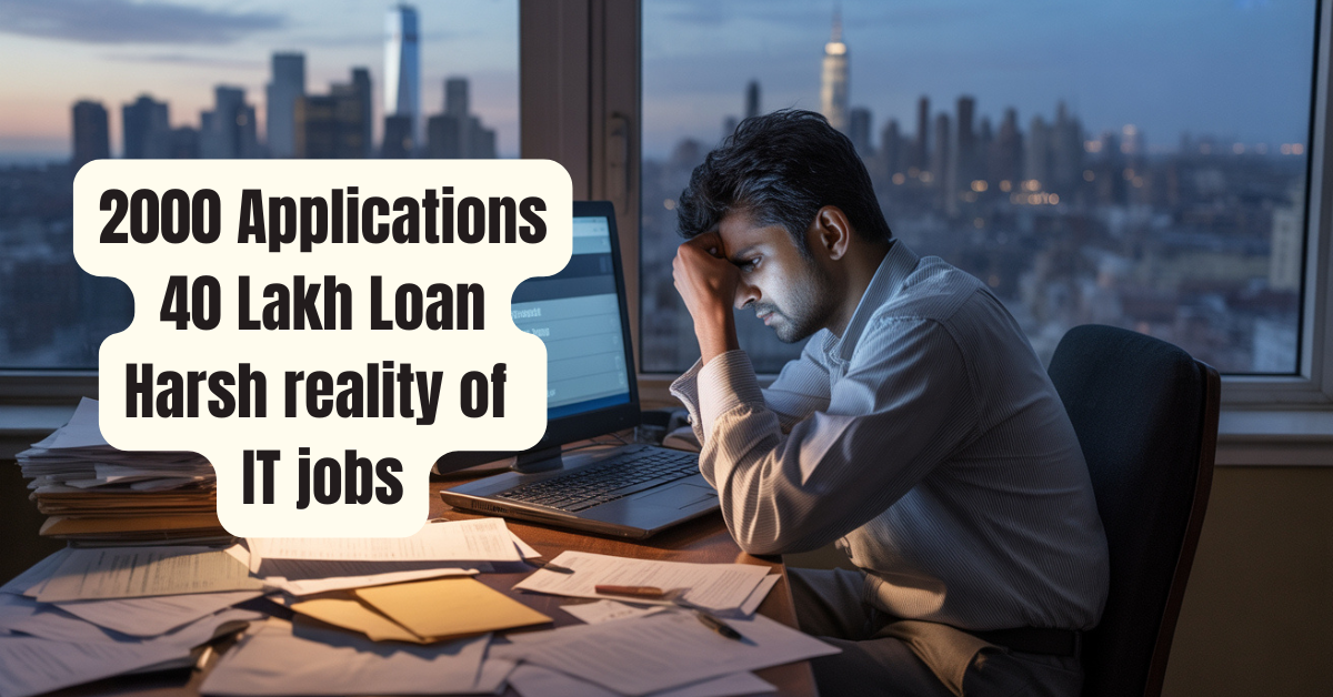 Rs 40 Lakh Loan, 2000 job application - The Harsh Truth Behind the IT ...