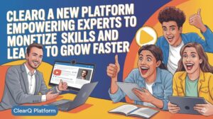 ClearQ A New Platform Empowering Experts to Monetize Skills and Learners to Grow Faster