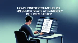 How HonestResume Helps Freshers Create ATS-Friendly Resumes Faster