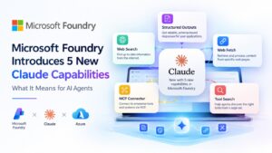 Microsoft Foundry Introduces 5 New Claude Capabilities : What It Means for AI Agents